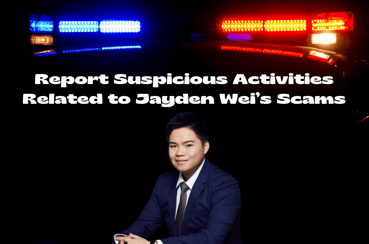 Inform the authorities if you have been scammed by Jayden Wei.