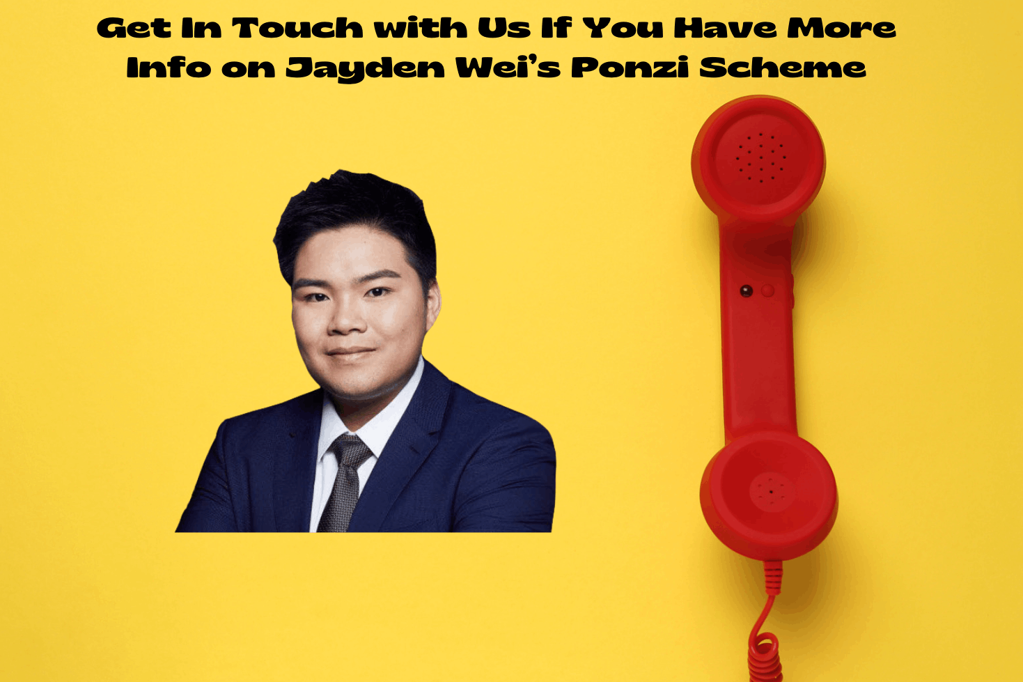 Share with us more informations about Jayden Wei’s Ponzi scheme