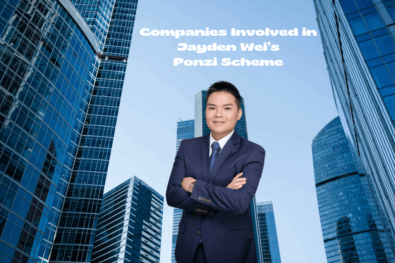 Companies that are involved in Jayden Wei’s Ponzi Scheme
